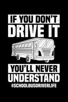 Paperback If You Don't Drive It You'll Never Understand #SchoolBusDriverLife: Lined A5 Notebook for Bus Drivers Book