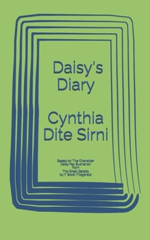 Daisy's Diary: Based on The Character Daisy Fay Buchanan from The Great Gatsby by F. Scott Fitzgerald
