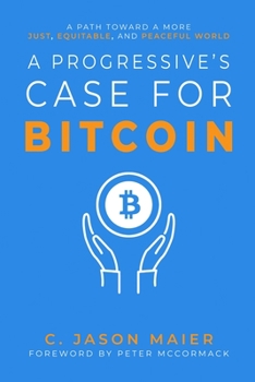 Paperback A Progressive's Case for Bitcoin: A Path Toward a More Just, Equitable, and Peaceful World Book
