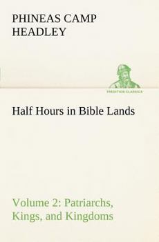 Paperback Half Hours in Bible Lands, Volume 2 Patriarchs, Kings, and Kingdoms Book