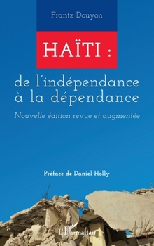 Paperback Haïti: de l'indépendance à la dépendance: Nouvelle édition revue et augmentée [French] Book