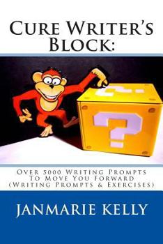 Paperback Cure Writer's Block: Over 5000 Writing Prompts To Move You Forward (Writing Prompts & Exercises) (Story Starters & Writing Prompts) Book
