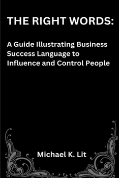 Paperback The Right Words: A Guide Illustrating Business Success Language to Influence and Control People Book
