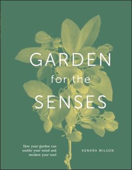 Hardcover Garden for the Senses: How Your Garden Can Soothe Your Mind and Awaken Your Soul Book