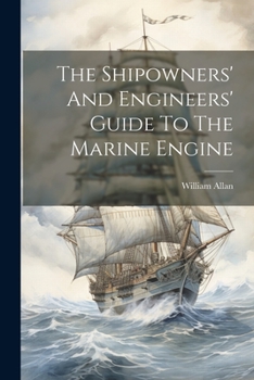 Paperback The Shipowners' And Engineers' Guide To The Marine Engine Book