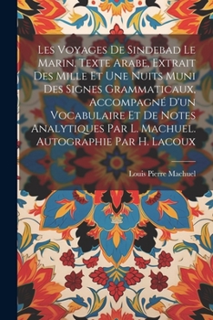 Paperback Les voyages de Sindebad le marin. Texte arabe, extrait des Mille et une nuits muni des signes grammaticaux, accompagné d'un vocabulaire et de notes an [Arabic] Book