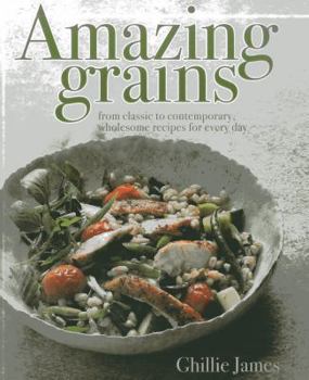 Hardcover Amazing Grains: From Classic to Contemporary, Wholesome Recipes for Every Day Book
