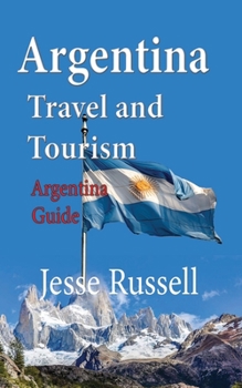 Paperback Argentina Travel and Tourism: Argentina Guide Book