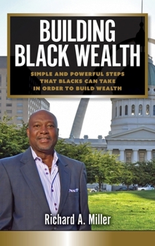 Hardcover Building Black Wealth : Simple and Powerful Steps That Blacks Can Take in Order to Build Wealth Book