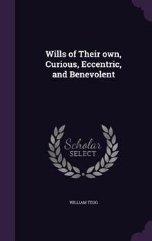 Hardcover Wills of Their own, Curious, Eccentric, and Benevolent Book