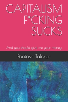 Capitalism F*cking Sucks: And you should give me your money