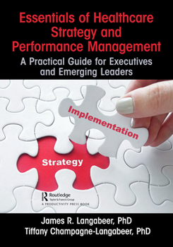 Hardcover Essentials of Healthcare Strategy and Performance Management: A Practical Guide for Executives and Emerging Leaders Book