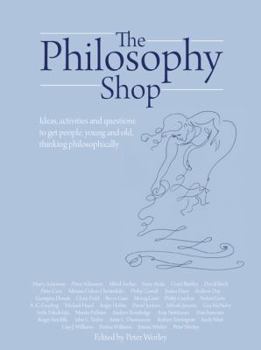 Hardcover The Philosophy Foundation: The Philosophy Shop (Hardback)- Ideas, Activities and Questions to Get People, Young and Old, Thinking Philosophically Book