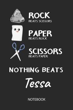 Nothing Beats Tessa - Notebook: Rock - Paper - Scissors - Game Pun - Blank Lined Kawaii Personalized & Customized Name School Notebook / Journal for Girls & Women. Cute Desk Accessories & First Day Of