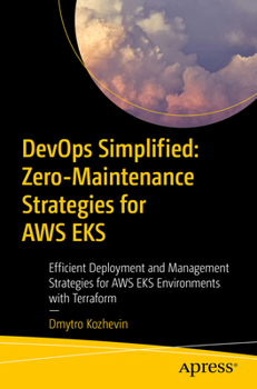 Paperback Devops Simplified: Zero-Maintenance Strategies for AWS Eks: Efficient Deployment and Management Strategies for AWS Eks Environments with Terraform Book