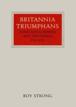 Britannia Triumphans: Inigo Jones, Rubens and Whitehall Palace