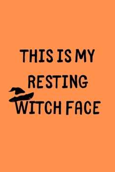 This is my resting Witch Face: Lined notebook, funny halloween journal gifts for boyfriend, girlfriend partner, him, her birthday, christmas, valentines day. Better and more useful than a card