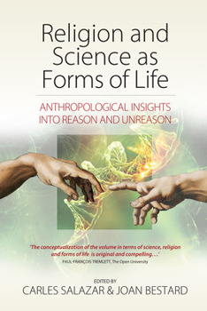 Religion and Science as Forms of Life: Anthropological Insights into Reason and Unreason
