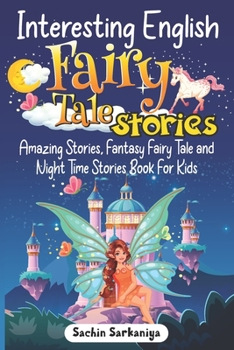 Interesting English Fairy Tale Stories: Amazing Stories, Fantasy Fairy Tale and Night Time Stories Book For Kids