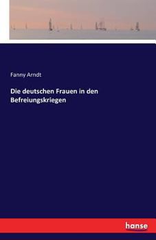 Die Deutschen Frauen in Den Befreiungskriegen