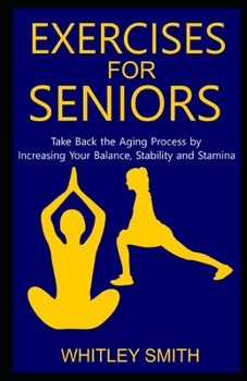Paperback Exercises for Seniors: Take Back the Aging Process by Increasing Your Balance, Stability and Stamina Book