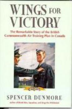 Hardcover Wings for Victory: The Remarkable Story of the British Commonwealth Air Training Plan in Canada Book
