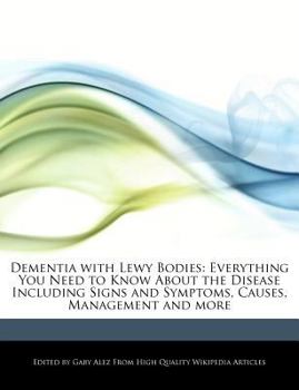 Paperback Dementia with Lewy Bodies: Everything You Need to Know about the Disease Including Signs and Symptoms, Causes, Management and More Book