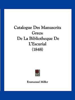 Paperback Catalogue Des Manuscrits Grecs: De La Bibliotheque De L'Escurial (1848) [French] Book