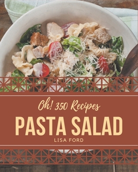 Paperback Oh! 350 Pasta Salad Recipes: Home Cooking Made Easy with Pasta Salad Cookbook! Book