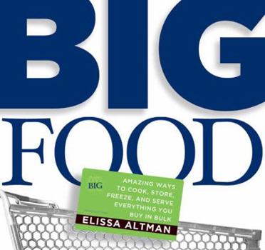 Paperback Big Food: Amazing Ways to Cook, Store, Freeze, and Serve Everything You Buy in Bulk Book