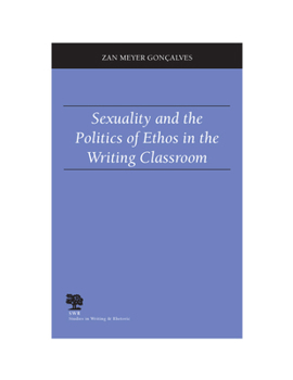 Sexuality and the Politics of Ethos in the Writing Classroom (Studies in Writing and Rhetoric) - Book  of the Studies in Writing and Rhetoric