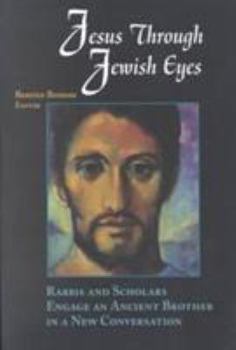 Paperback Jesus Through Jewish Eyes: Rabbis and Scholars Engage an Ancient Brother in a New Conversation Book