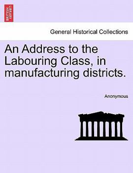 Paperback An Address to the Labouring Class, in Manufacturing Districts. Book