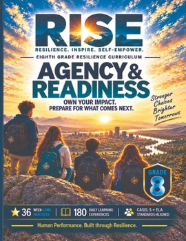 8th Grade Resilience Curriculum: Agency & Readiness (RISE Resilience Curriculum Series.)