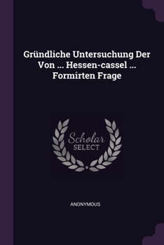 Paperback Gründliche Untersuchung Der Von ... Hessen-cassel ... Formirten Frage Book