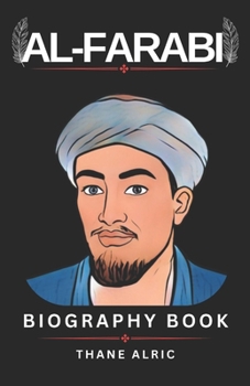 Paperback Al-FARABI BIOGRAPHY BOOK: THE SECOND TEACHER: Master of Logic, Music, and Metaphysics Book