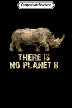 Paperback Composition Notebook: There Is No Planet B Rhino Animals Environmental Earth Day Journal/Notebook Blank Lined Ruled 6x9 100 Pages Book