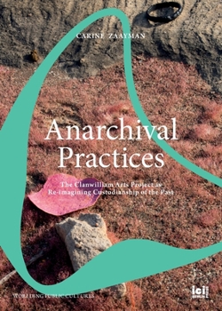 Paperback Anarchival Practices: The Clanwilliam Arts Project as Re-imagining Custodianship of the Past Book