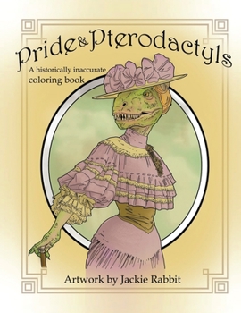 Paperback Pride & Pterodactyls: A Historical Inaccurate Coloring Book