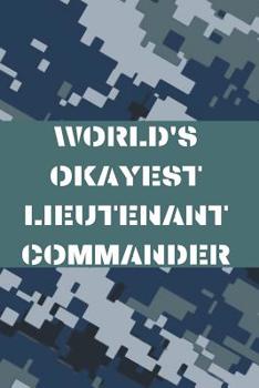 Paperback World's Okayest Lieutenant Commander: Navy Blank Lined Journal Notebook Diary Logbook Planner Gift Book