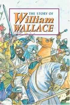 Hardcover The Story of William Wallace: This Story Happened Seven Hundred Years Ago in Scotland Book