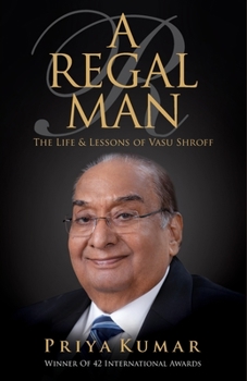 Paperback A Regal Man: The Life & Lessons of Vasu Shroff Book