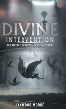 Hardcover Divine Intervention: The Battle Between Good And Evil Book