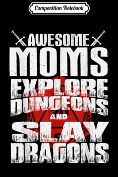 Composition Notebook: Womens Awesome Moms Explore Dungeons and Slay Dragons  Journal/Notebook Blank Lined Ruled 6x9 100 Pages