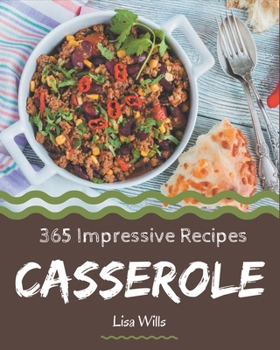 Paperback 365 Impressive Casserole Recipes: Casserole Cookbook - Your Best Friend Forever Book