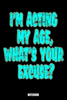 Paperback I'M Acting My Age, What'S Your Excuse? Notebook Book