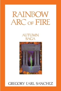 Rainbow Arc of Fire 2: Autumn Saga - Book #2 of the Rainbow Arc of Fire