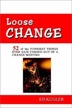 Paperback Loose Change: 52 of the Funniest Things Ever Said Coming Out of a Change Meeting Book