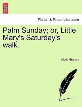 Paperback Palm Sunday; Or, Little Mary's Saturday's Walk. Book