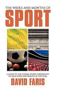 Paperback The Weeks and Months of Sport: A guide to the unique sports personality of each week and month of the year. Book